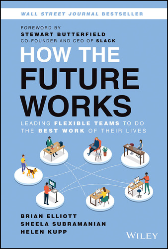 How The Future Works: Leading Flexible Teams To Do The Best