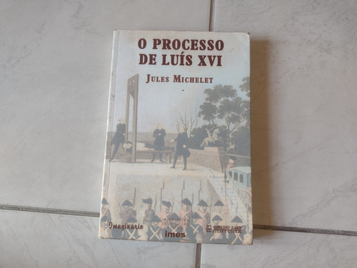 O Processo De Luís Xvi - Jules Michelet