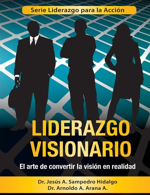 Libro Liderazgo Visionario: El Arte De Convertir La Visiã...