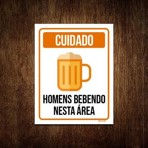 Placa Sinalização - Cuidado Homens Bebendo Nesta Área 18x23