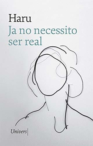 Ja No Necessito Ser Real: 28 (univers)