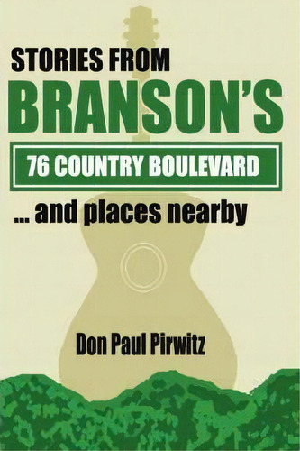 Stories From Branson's 76 Country Boulevard...and Places Nearby, De Paul  Don Pirwitz. Editorial Authorhouse, Tapa Blanda En Inglés