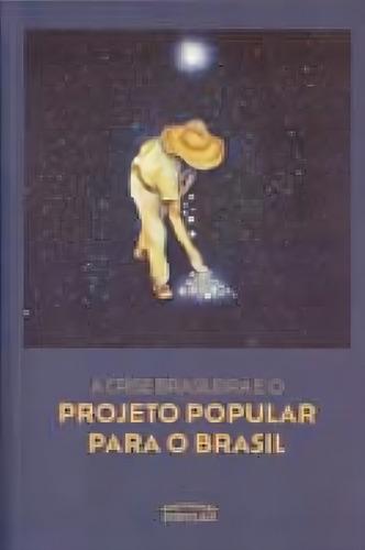 Crise Brasileira E O Projeto Brasil Popular, A, De Vários Autores. Editora Expressao Popular Editora, Capa Mole Em Português