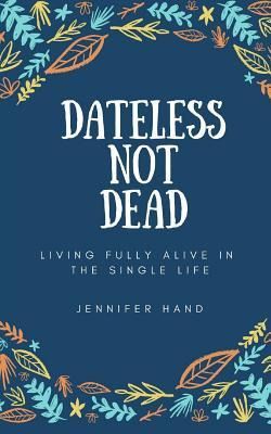 Libro Dateless Not Dead : Living Fully Alive In The Singl...