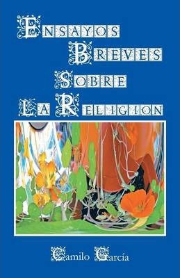 Libro Ensayos Breves Sobre La Religion - Camilo Garcia