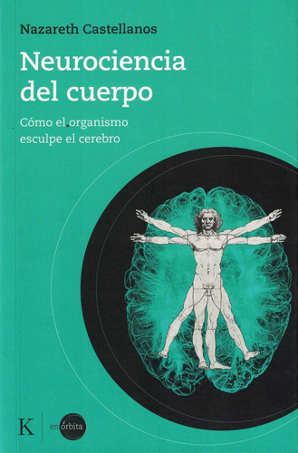 Neurociencia Del Cuerpo . Como El Organismo Esculpe El Cereb