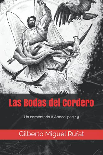 Las Bodas Del Cordero Un Comentario A Apocalipis 19, de Rufat, Gilberto Miguel. Editorial Independently Published, tapa blanda en español, 2021