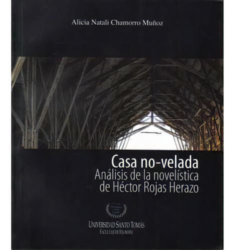 Casa Novelada. Análisis De La Novelística De Héctor R, De Alicia Natali Chamorro Muñoz. 9586314947, Vol. 1. Editorial Editorial U. Santo Tomás, Tapa Blanda, Edición 2008 En Español, 2008