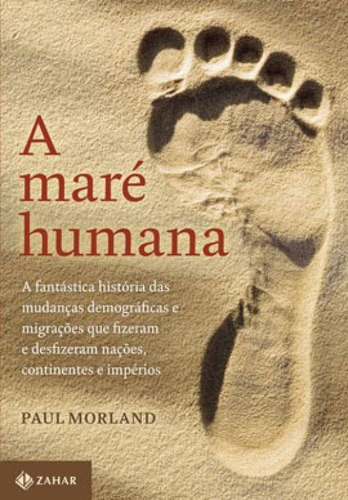 A Maré Humana: A Fantástica História Das Mudanças Demográficas E Migrações Que Fizeram E Desfizeram Nações, Contine, De Morland, Paul. Editora Zahar, Capa Mole Em Português