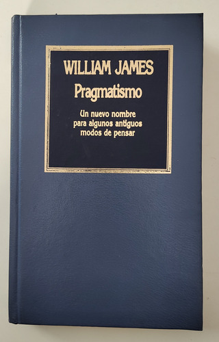 Pragmatismo. Un Nuevo Nombre Para Algunos... - William James