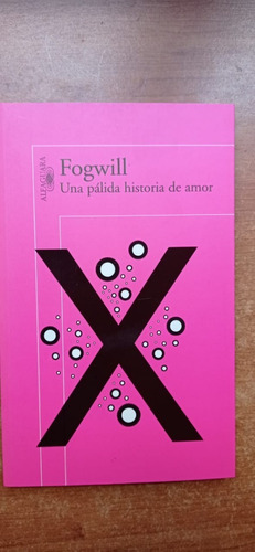 Una Pálida Historia De Amor Fogwill Alfaguara