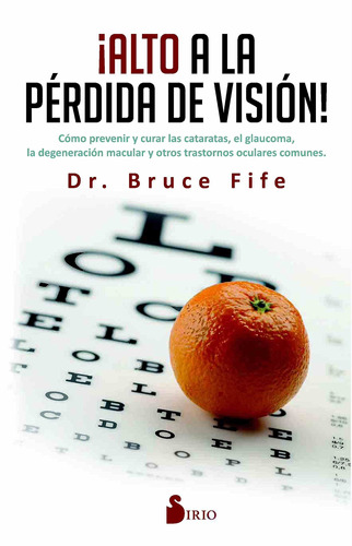 ¡Alto a la pérdida de visión!, de Fife, Bruce. Editorial Sirio, tapa blanda en español, 2017