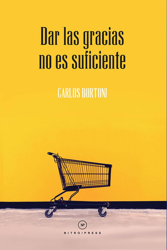 Dar las gracias no es suficiente, de Bortoni, Carlos. Editorial Nitro-Press, tapa blanda en español, 2019