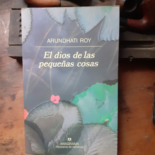 El Dios De Las Pequeñas Cosas / Arundhati Roy - Anagrama