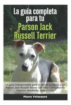 Comprar Libro: La Guía Completa Para Tu Parson Jack Russell Terrier: