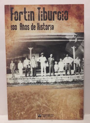 Fortin Tiburcio 100 Años De Historia - J. Virginia Caldiroli