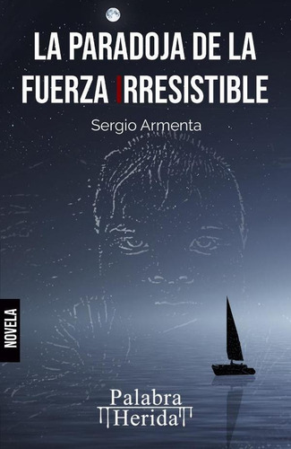 La Paradoja De La Fuerza Irresistible - Sergio Armenta