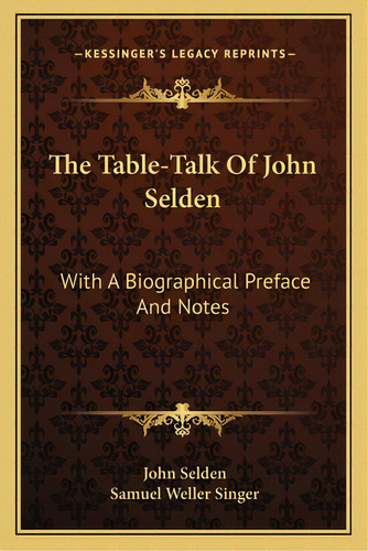 The Table-talk Of John Selden: With A Biographical Preface And Notes, De Selden, John. Editorial Kessinger Pub Llc, Tapa Blanda En Inglés