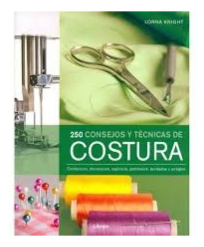 250 Consejos Y Técnicas De Costura - Lorna Knight - Librero