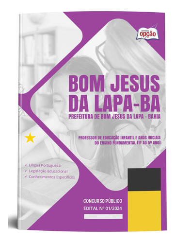 Apostila Bom Jesus Da Lapa Ba 2024 - Professor De Educação Infantil E Anos Iniciais Do Ensino Fundamental 1º Ao 5º Ano - Editora Opção