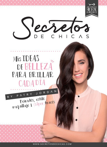 Secretos de chicas: Mis secretos de belleza para brillar cada día, de Jordan, Patry. Serie Altea Editorial Altea, tapa blanda en español, 2016