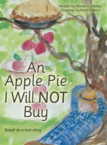 An Apple Pie I Will Not Buy: Based On A True Story, De Phillips, Noreen C.. Editorial Archway Pub, Tapa Dura En Inglés