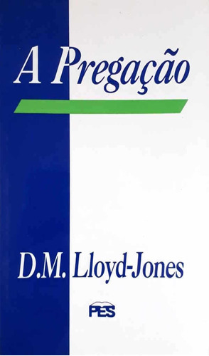 A Pregação - D. M. Lloyd-jones - Ed. Pes