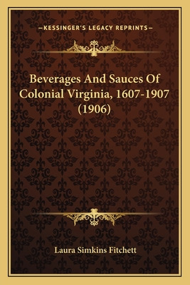 Libro Beverages And Sauces Of Colonial Virginia, 1607-190...