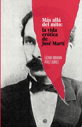 Libro: Más Allá Del Mito: La Vida Erótica De José Martí (spa