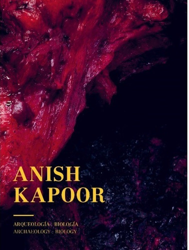 Anish Kapoor. Arqueologia: Biologia