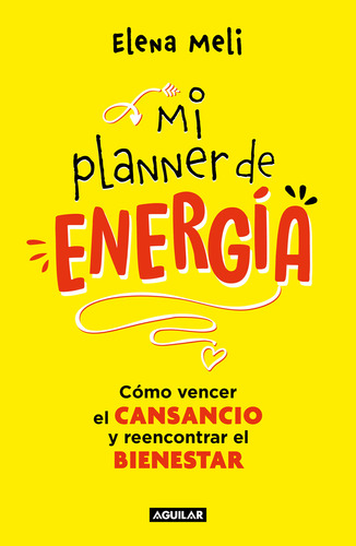 Mi planner de energia: Cómo vencer el cansancio y reencontrar el bienestar, de Elena Meli., vol. 1.0. Editorial Aguilar, tapa blanda, edición 1.0 en español, 2023