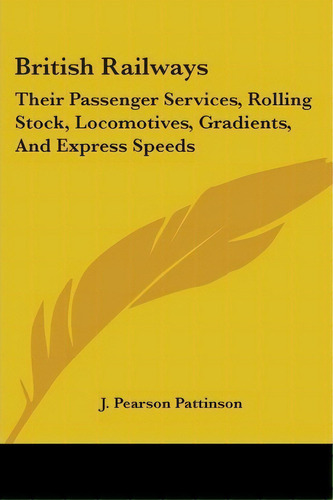 British Railways, De J. Pearson Pattinson. Editorial Kessinger Publishing Co, Tapa Blanda En Inglés