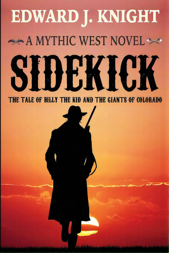 Sidekick: The Tale Of Billy The Kid And The Giants Of Colorado, De Knight, Edward J.. Editorial Lightning Source Inc, Tapa Blanda En Inglés
