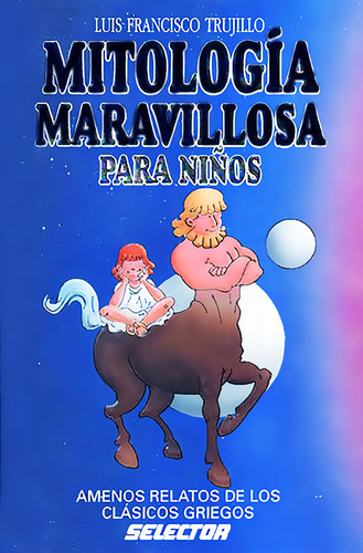 Mitología maravillosa para niños, de Trujillo, Luis Francisco. Editorial Selector, tapa blanda en español, 1901