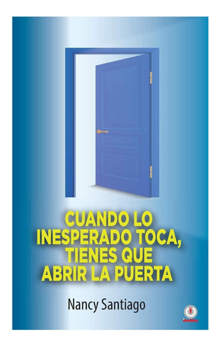 Libro: Cuando Lo Inesperado Toca, Tienes Que Abrir La Puerta