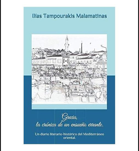 Libro: Grecia, La Crónica De Un Ensueño Errante: Un Diario