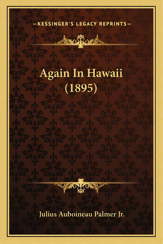 Again In Hawaii (1895), De Palmer, Julius Auboineau, Jr.. Editorial Kessinger Pub Llc, Tapa Blanda En Inglés