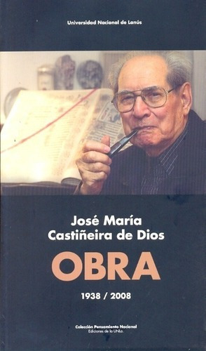 Obra 1938/2008 (castiñeira De Dios) - Jose Maria Cas, De José María Castiñeira De Dios. Editorial Ediciones De La Unla (universidad Nacional Lanus) En Español