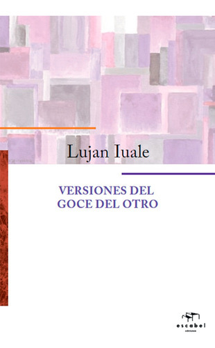 Versiones Del Goce Del Otro, De Lujan Iuale. Editorial Escabel, Tapa Blanda, Edición Papel En Español, 2019