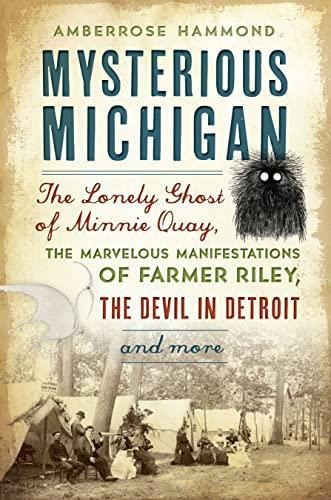 Mysterious Michigan: The Lonely Ghost Of Minnie Quay, The Ma