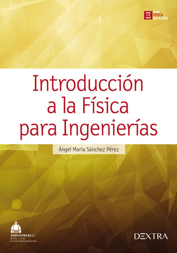 Introduccion a la Fisica para Ingenierias, de Angel Maria Sanchez Perez. Editorial DEXTRA, tapa blanda en español