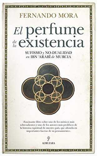 El Perfume De La Existencia: Sufismo Y No-dualidad En Ibn ¿a