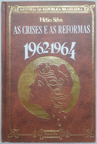 Livro As Crises E As Reformas - História Da República Brasileira 18 - Hélio Silva - Editora Três (Usado)