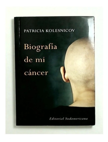 Biografía De Mi Cáncer - Patricia Kolesnicov, Español, Sudam