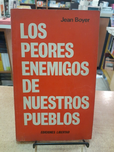 Los Peores Enemigos De Nuestros Pueblos. Jean Boyer. Liberta