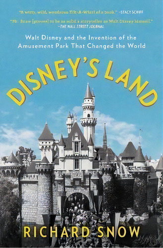 Disney's Land : Walt Disney And The Invention Of The Amusement Park That Changed The World, De Richard Snow. Editorial Simon & Schuster, Tapa Blanda En Inglés