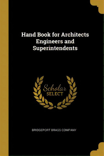 Hand Book For Architects Engineers And Superintendents, De Bridgeport Brass Company. Editorial Wentworth Pr, Tapa Blanda En Inglés