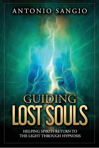 Libro: Guiding Lost Souls: Helping Spirits Return To The Lig
