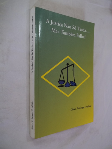 Livro - A Justiça Não Só Tarda.... Mas Também Falha! - Olavo