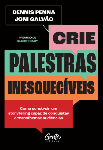 Crie Palestras Inesquecíveis: Como Construir Um Storytelling Capaz De Conquistar E Transformar Audiências, De Dennis Penna E Joni Galvão. Editorial Gente, Capa Mole Em Português, 2024